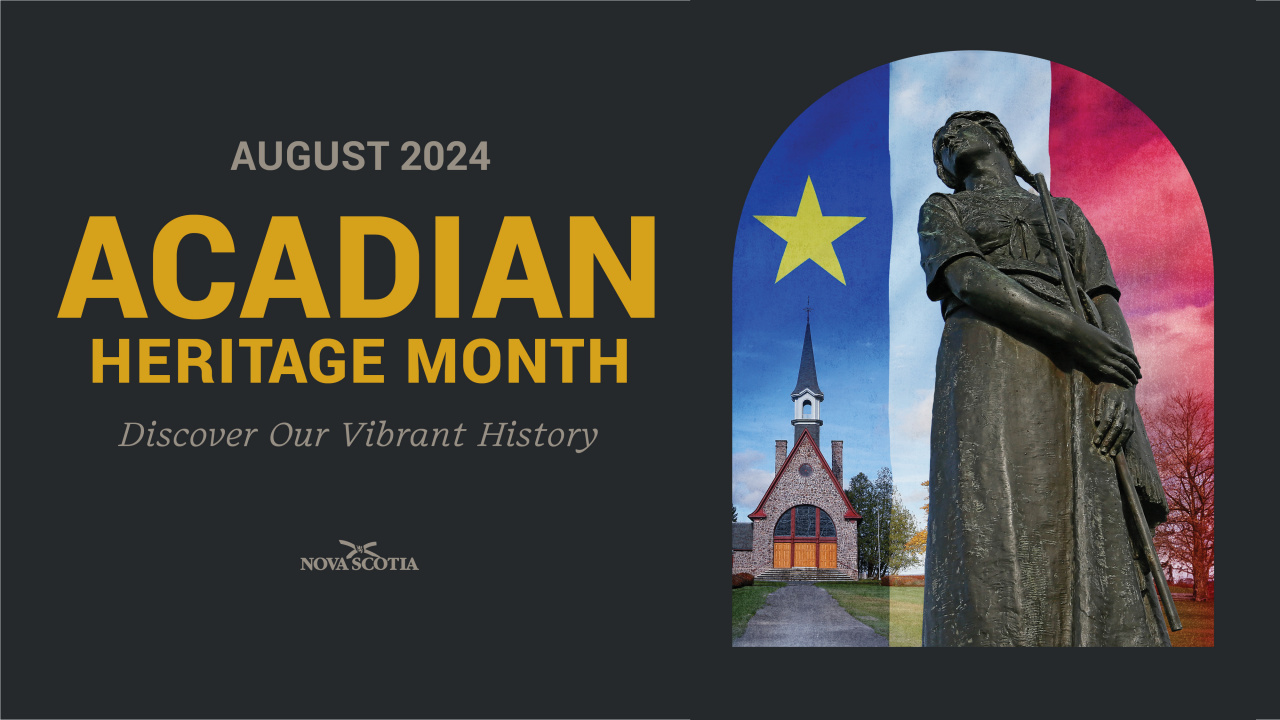 Graphic with a photo of the statue of Evangeline in front of the memorial church at Grand Pré National Historic Site in Kings County next to the words: August 2024 Acadian Heritage Month: Discover Our Vibrant History