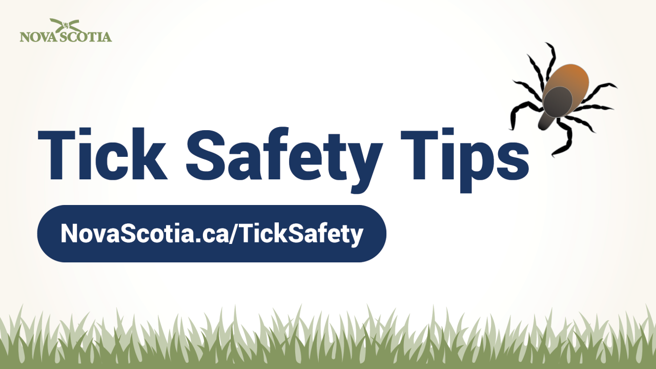 Graphic with an image of a tick, the words Tick Safety Tips and novascotia.ca/TickSafety, and the Province of Nova Scotia logo