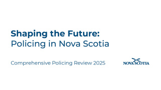 Graphic with the text Shaping the Future: Policing in Nova Scotia Comprehensive Policing Review 2025