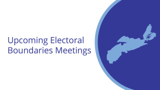 Graphic with map of Nova Scotia and the words Upcoming Electoral Boundaries Meetings